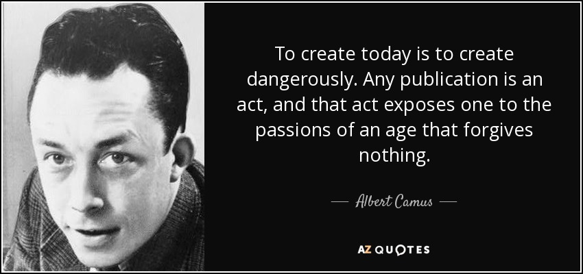 quote-to-create-today-is-to-create-dangerously-any-publication-is-an-act-and-that-act-exposes-albert-camus-85-57-92.jpg
