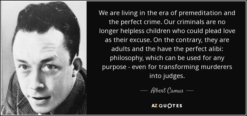 quote-we-are-living-in-the-era-of-premeditation-and-the-perfect-crime-our-criminals-are-no-albert-camus-49-16-39.jpg
