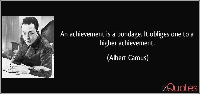 quote-an-achievement-is-a-bondage-it-obliges-one-to-a-higher-achievement-albert-camus-325701.jpg