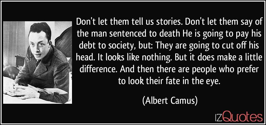 quote-don-t-let-them-tell-us-stories-don-t-let-them-say-of-the-man-sentenced-to-death-he-is-going-to-pay-albert-camus-216192.jpg
