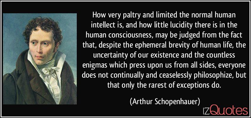 quote-how-very-paltry-and-limited-the-normal-human-intellect-is-and-how-little-lucidity-there-is-in-the-arthur-schopenhauer-350783.jpg