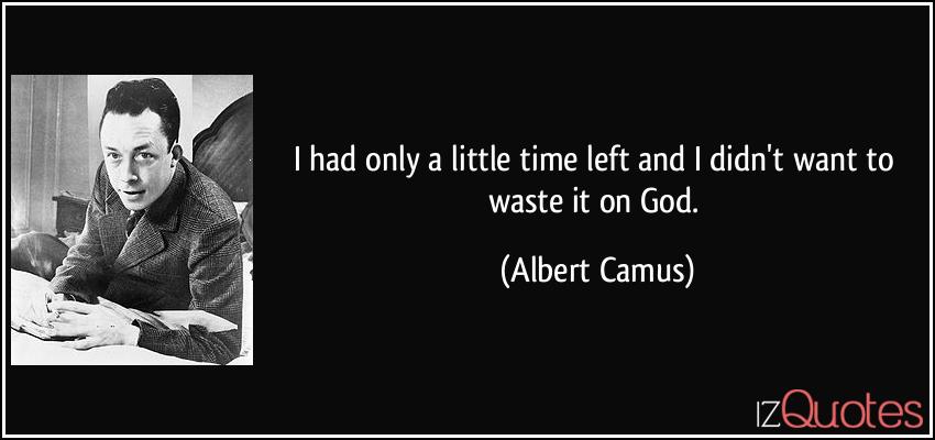 quote-i-had-only-a-little-time-left-and-i-didn-t-want-to-waste-it-on-god-albert-camus-216208.jpg