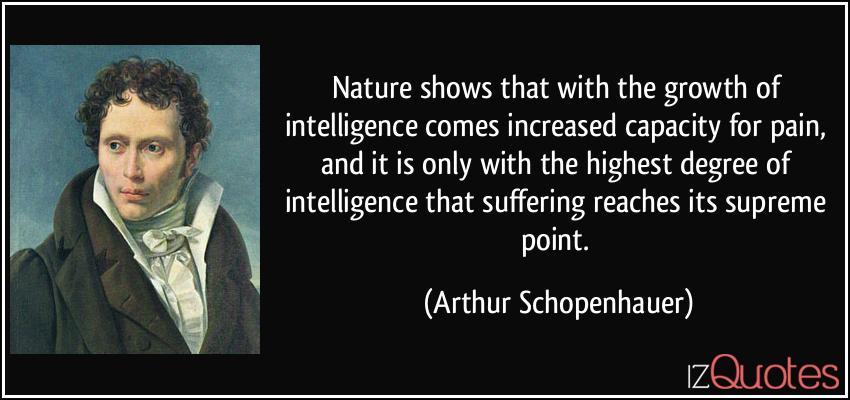 quote-nature-shows-that-with-the-growth-of-intelligence-comes-increased-capacity-for-pain-and-it-is-only-arthur-schopenhauer-164789.jpg
