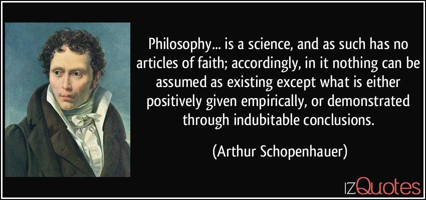quote-philosophy-is-a-science-and-as-such-has-no-articles-of-faith-accordingly-in-it-nothing-can-be-arthur-schopenhauer-265287.jpg