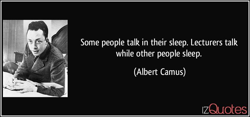 quote-some-people-talk-in-their-sleep-lecturers-talk-while-other-people-sleep-albert-camus-30678.jpg