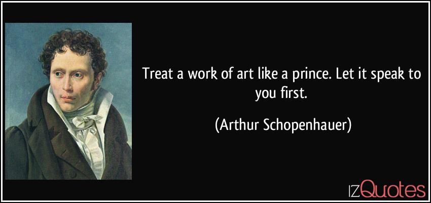 quote-treat-a-work-of-art-like-a-prince-let-it-speak-to-you-first-arthur-schopenhauer-164824.jpg