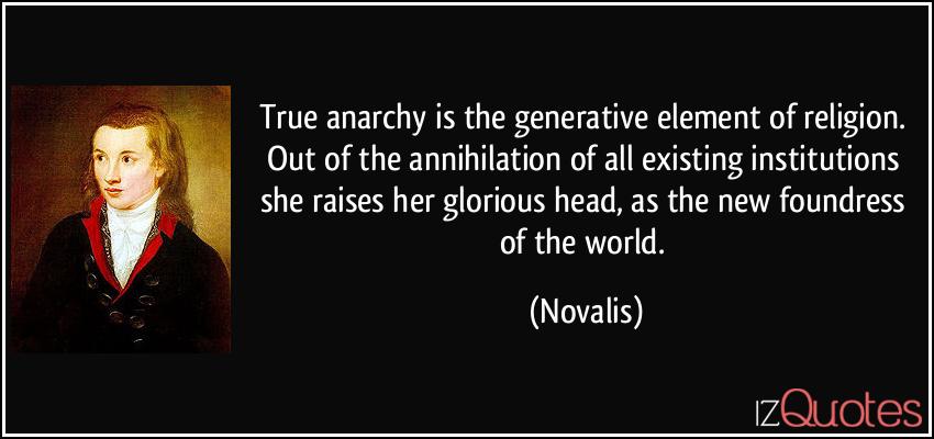 quote-true-anarchy-is-the-generative-element-of-religion-out-of-the-annihilation-of-all-existing-novalis-256354.jpg