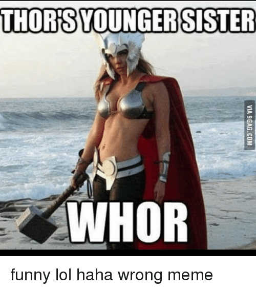 thorisyounger-sister-whor-funny-lol-haha-wrong-meme-267830.png