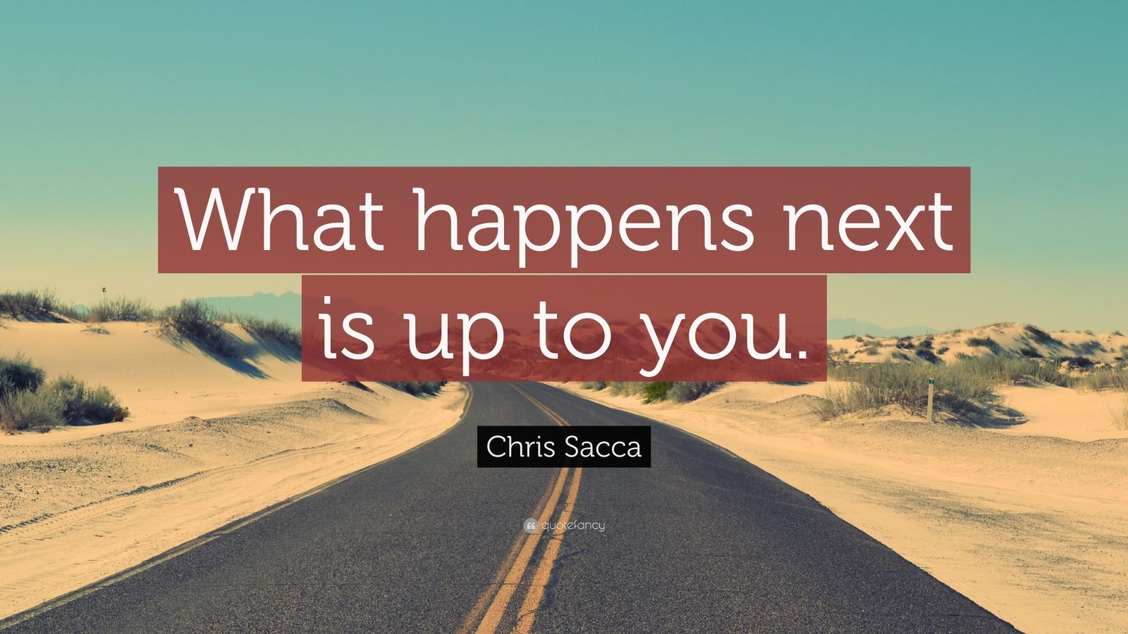 1681470-Chris-Sacca-Quote-What-happens-next-is-up-to-you.jpg
