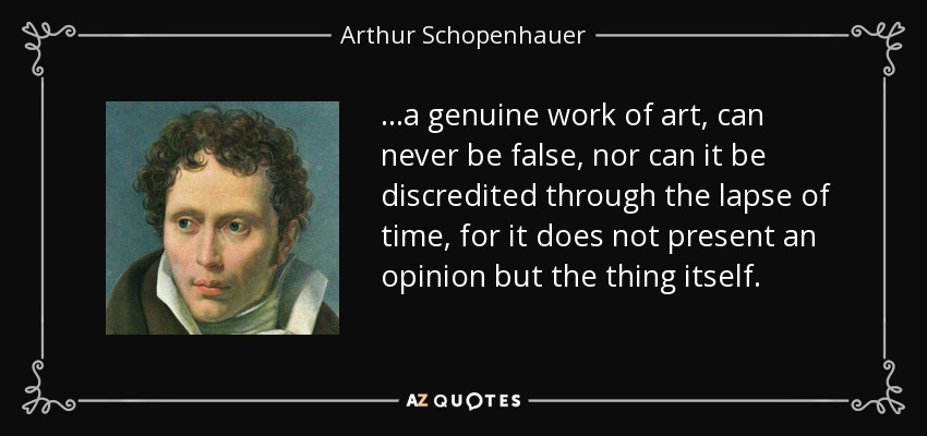 quote-a-genuine-work-of-art-can-never-be-false-nor-can-it-be-discredited-through-the-lapse-arthur-schopenhauer-37-46-13.jpg