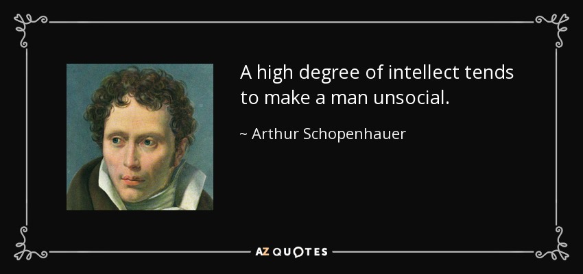 quote-a-high-degree-of-intellect-tends-to-make-a-man-unsocial-arthur-schopenhauer-45-23-11.jpg