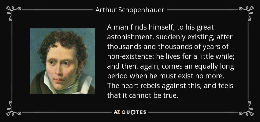 quote-a-man-finds-himself-to-his-great-astonishment-suddenly-existing-after-thousands-and-arthur-schopenhauer-45-16-43.jpg