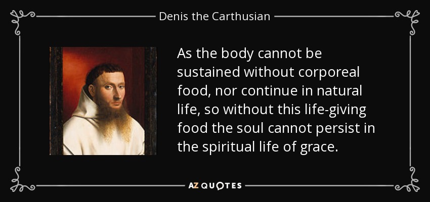 quote-as-the-body-cannot-be-sustained-without-corporeal-food-nor-continue-in-natural-life-denis-the-carthusian-59-3-0375.jpg
