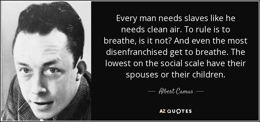 quote-every-man-needs-slaves-like-he-needs-clean-air-to-rule-is-to-breathe-is-it-not-and-even-albert-camus-4-67-23.jpg