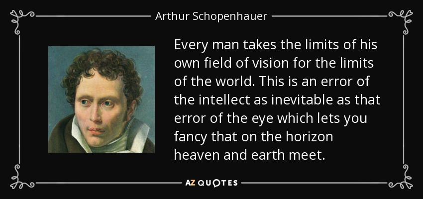 quote-every-man-takes-the-limits-of-his-own-field-of-vision-for-the-limits-of-the-world-this-arthur-schopenhauer-82-63-03.jpg