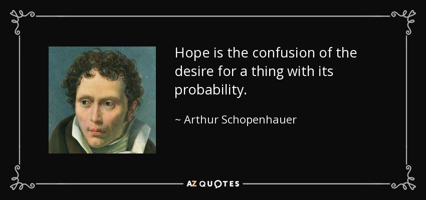 quote-hope-is-the-confusion-of-the-desire-for-a-thing-with-its-probability-arthur-schopenhauer-36-66-70.jpg