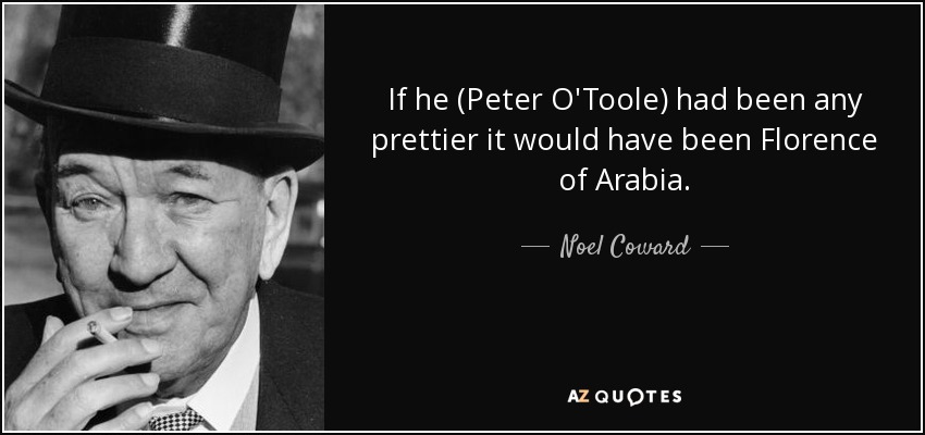 quote-if-he-peter-o-toole-had-been-any-prettier-it-would-have-been-florence-of-arabia-noel-coward-138-55-53.jpg