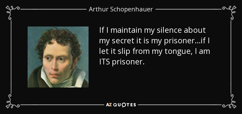 quote-if-i-maintain-my-silence-about-my-secret-it-is-my-prisoner-if-i-let-it-slip-from-my-arthur-schopenhauer-47-30-06.jpg
