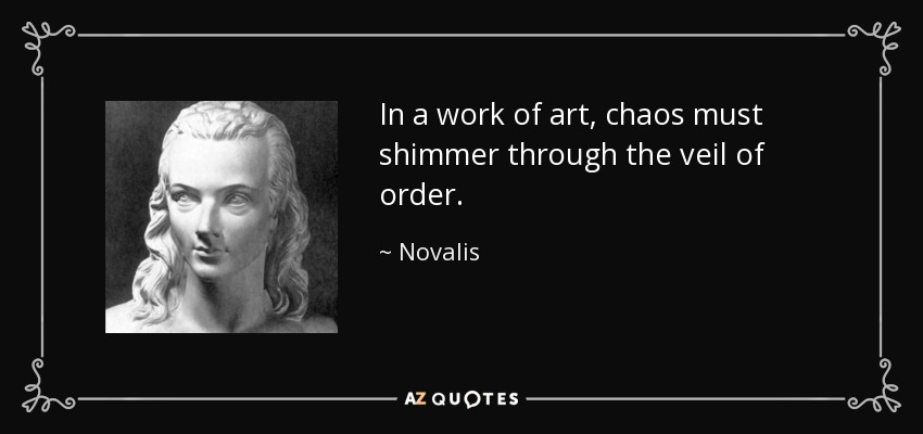 quote-in-a-work-of-art-chaos-must-shimmer-through-the-veil-of-order-novalis-51-17-35.jpg