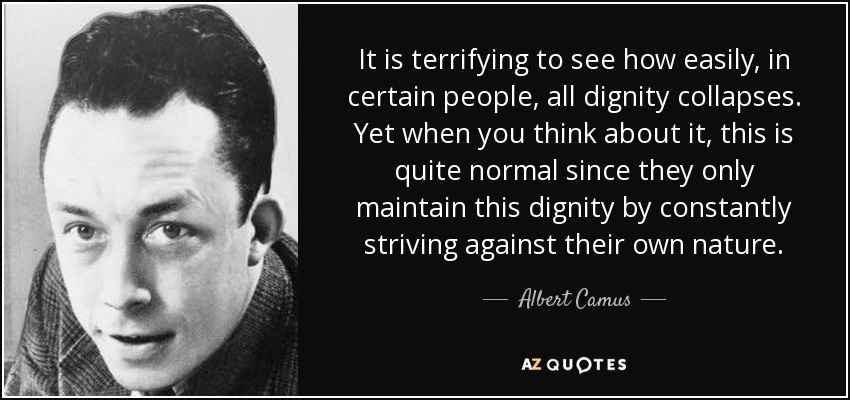 quote-it-is-terrifying-to-see-how-easily-in-certain-people-all-dignity-collapses-yet-when-albert-camus-104-35-74.jpg
