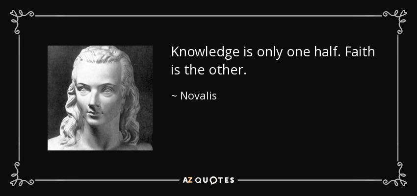 quote-knowledge-is-only-one-half-faith-is-the-other-novalis-21-63-68.jpg