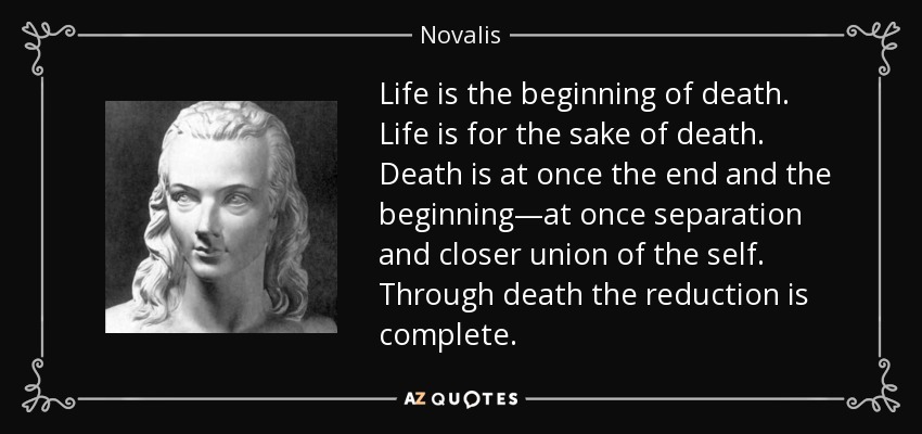 quote-life-is-the-beginning-of-death-life-is-for-the-sake-of-death-death-is-at-once-the-end-novalis-103-20-89.jpg