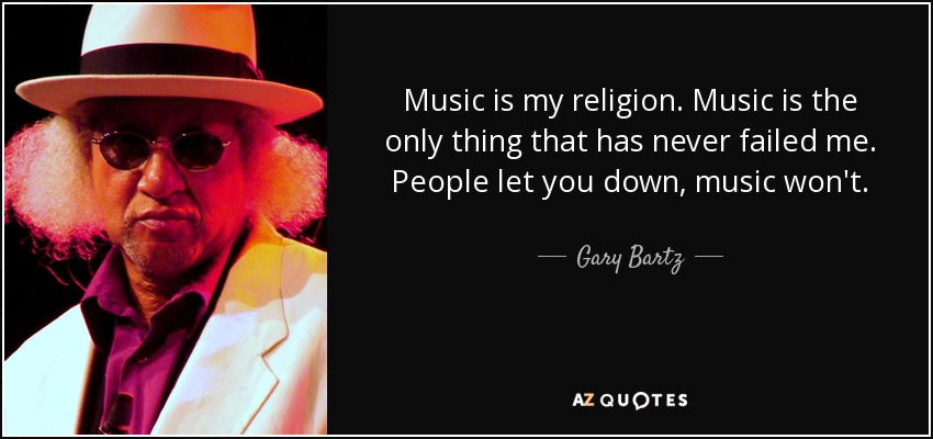 quote-music-is-my-religion-music-is-the-only-thing-that-has-never-failed-me-people-let-you-gary-bartz-52-77-13.jpg