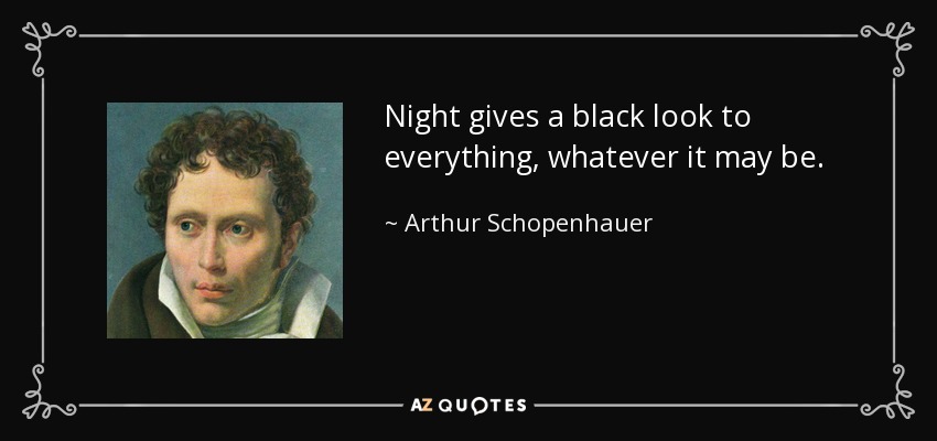 quote-night-gives-a-black-look-to-everything-whatever-it-may-be-arthur-schopenhauer-42-25-27.jpg