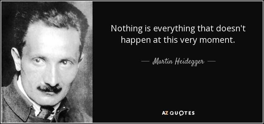 quote-nothing-is-everything-that-doesn-t-happen-at-this-very-moment-martin-heidegger-146-71-74.jpg