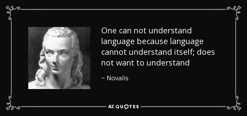 quote-one-can-not-understand-language-because-language-cannot-understand-itself-does-not-want-novalis-37-81-40.jpg