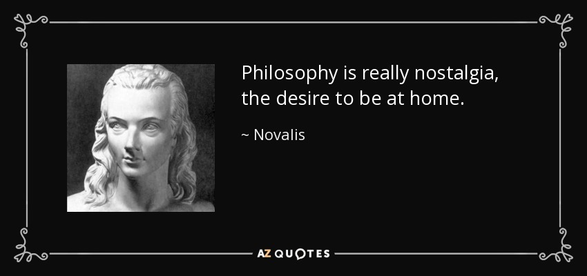 quote-philosophy-is-really-nostalgia-the-desire-to-be-at-home-novalis-42-39-27.jpg