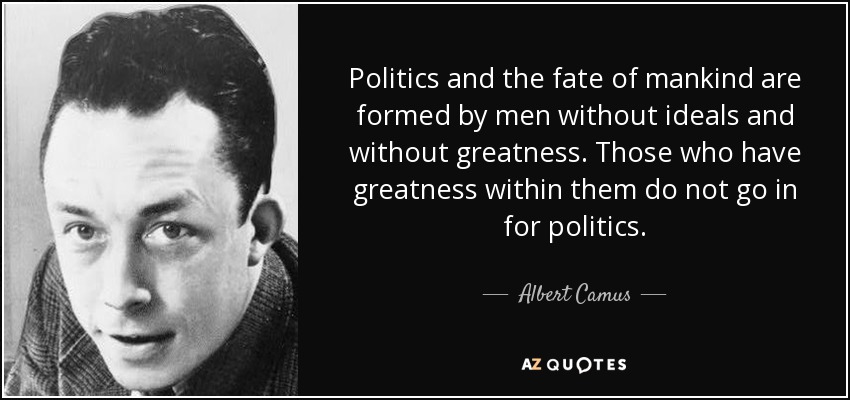 quote-politics-and-the-fate-of-mankind-are-formed-by-men-without-ideals-and-without-greatness-albert-camus-58-35-69.jpg