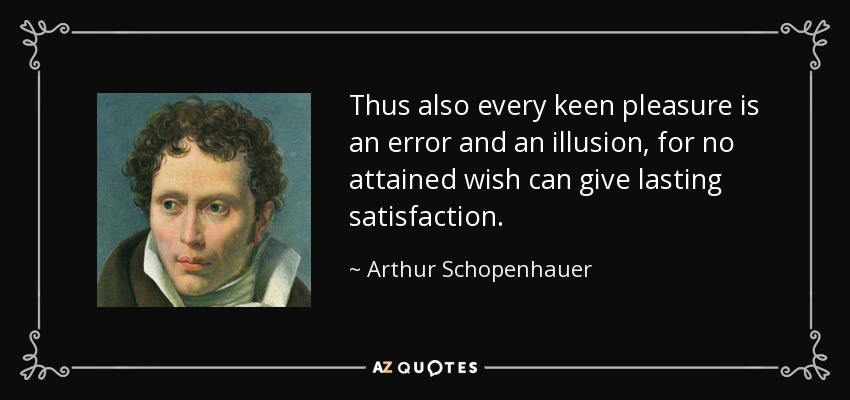 quote-thus-also-every-keen-pleasure-is-an-error-and-an-illusion-for-no-attained-wish-can-give-arthur-schopenhauer-37-46-16.jpg