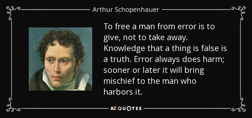 quote-to-free-a-man-from-error-is-to-give-not-to-take-away-knowledge-that-a-thing-is-false-arthur-schopenhauer-39-11-29.jpg