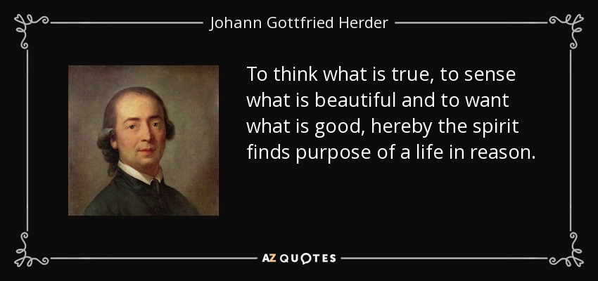 quote-to-think-what-is-true-to-sense-what-is-beautiful-and-to-want-what-is-good-hereby-the-johann-gottfried-herder-91-87-37.jpg