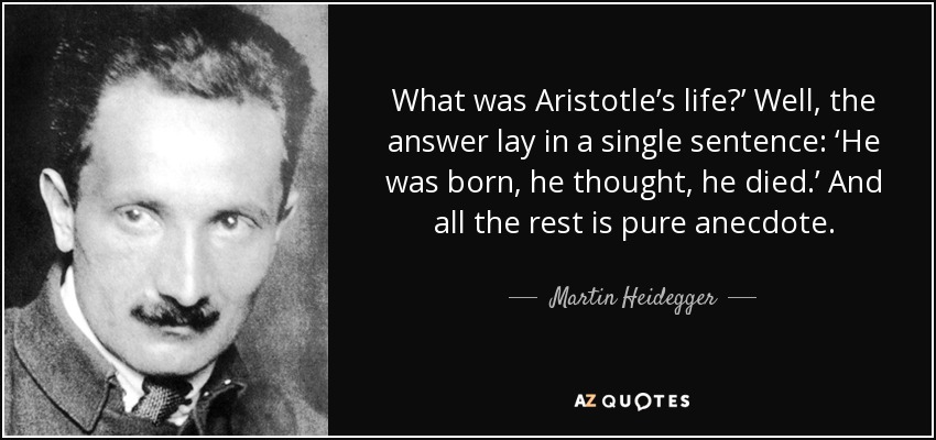 quote-what-was-aristotle-s-life-well-the-answer-lay-in-a-single-sentence-he-was-born-he-thought-martin-heidegger-51-39-03.jpg