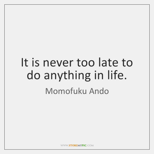 momofuku-ando-it-is-never-too-late-to-do-quote-on-storemypic-b3bbb.png
